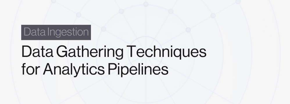 Data Gathering Techniques for Analytics Pipelines