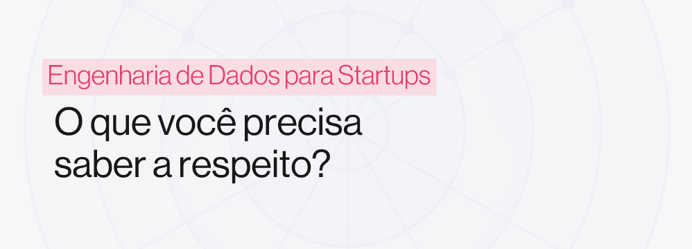 Arquitetura simples de engenharia de dados para startups com ferramentas de baixo custo